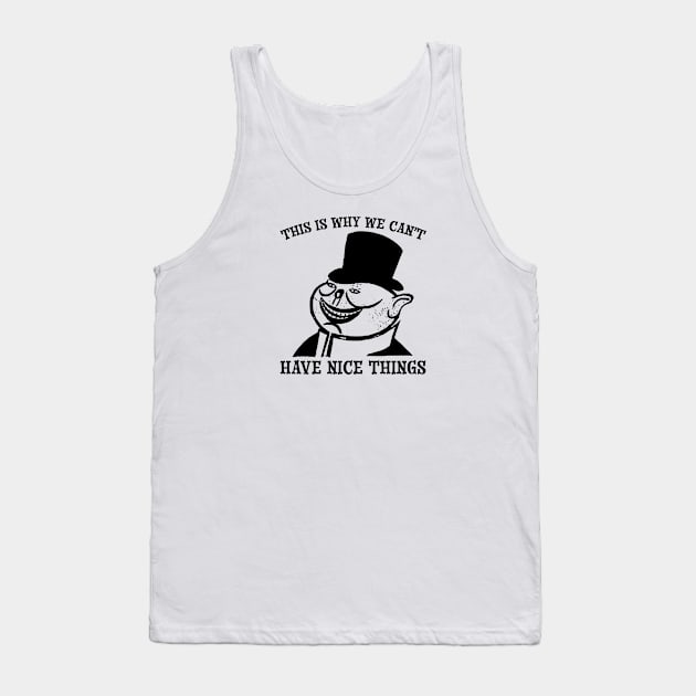 This is Why We Can't Have Nice Things | Anti-Capitalist Satire Tank Top by Stephentc